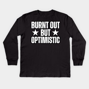 Burnt Out But Optimistic Kids Long Sleeve T-Shirt